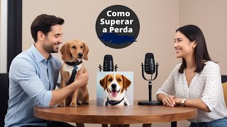 Podcast O Luto Animal Como Superar a Perda de um Amigo de Quatro Patas [upl. by Eentroc]