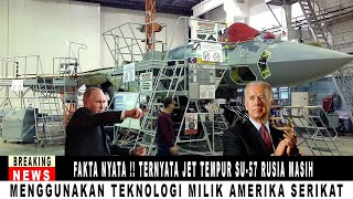 FAKTA NYATA  TERNYATA JET TEMPUR SU57 RUSIA MASIH MENGGUNAKAN TEKNOLOGI MILIK AMERIKA SERIKAT [upl. by Lavotsirc217]