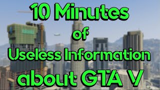 10 Minutes of Useless Information about GTA V [upl. by Humo174]