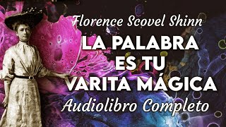 Florence Scovel Shinn  LA PALABRA ES TU VARITA MÁGICA Audiolibro Completo en Español [upl. by Gleeson]