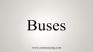 How To Say Buses [upl. by Bastian68]