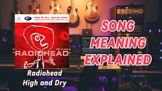 Radiohead  High and Dry SONG MEANING EXPLAINED [upl. by Ilyssa]