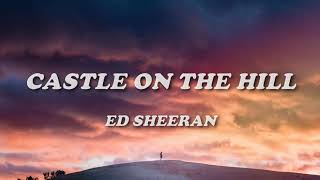 Ed Sheeran  Castle On The Hill Lyrics [upl. by Ahsahtan573]