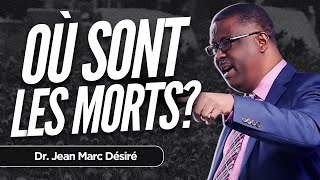 OÙ SONT LES MORTS  Étude Biblique  Dr Jean Marc Désiré [upl. by Litta]