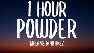 Melanie Martinez  POWDER 1 HOURLyrics [upl. by Anneh]