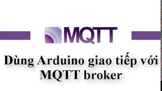 Giao tiếp Arduino với MQTT broker bằng thư viện PubSubClient [upl. by Ahsikahs871]