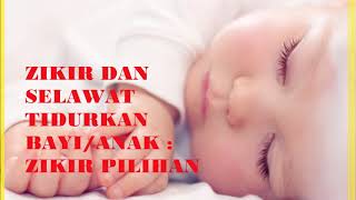 ZIKIR DAN SELAWAT TIDURKAN BAYI ANAK  ZIKIR PILIHAN [upl. by Nations904]