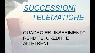 Successioni Telematiche  17 Quadro ER Inserimento Rendite Crediti e Altri Beni [upl. by Nunnery]