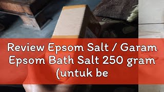 Review Epsom Salt  Garam Epsom Bath Salt 250 gram untuk berendam [upl. by Semajwerdna]