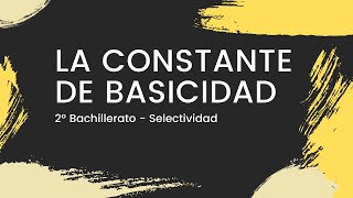 La CONSTANTE de BASICIDAD  con Ejercicio Práctico  Química 2º Bachillerato  Selectividad 2022 [upl. by Hengel]