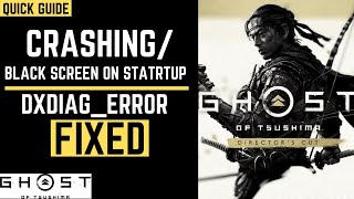 Ghost Of Tsushima Crash Fix PC  DXDIAGERRORDEVICE  Black screen  Not Launching  Freezing [upl. by Ayikur]