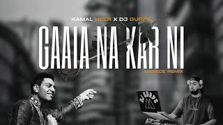 Gaaia Na Kar Ni Remix x Kamal Heer x Dj Gurps [upl. by Onirefez]