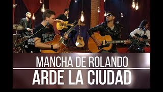 Mancha De Rolando  Arde la Ciudad Acústico  Video Oficial [upl. by Aline]