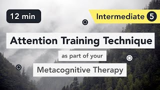 Attention Training Technique ATT in Metacognitive Therapy Intermediate 5 [upl. by Sheply]