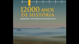 Documentário quot12000 Anos de História  Arqueologia e Pré História do RSquot [upl. by Ashti]