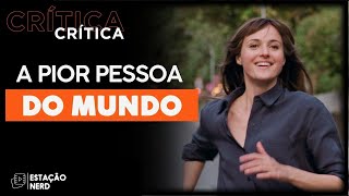 A PIOR PESSOA DO MUNDO 2021 é um dos mais incríveis da temporada  Crítica [upl. by Burget722]