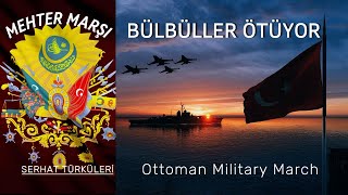 Bülbüller Ötüyor  Mehter Marşları  Ottoman Military March  Serhat Türküleri [upl. by Deery]