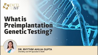 What is Preimplantation Genetic Testing All About PGT  Dr Rhythm Gupta IVF Specialist Excel IVF [upl. by Dyolf]