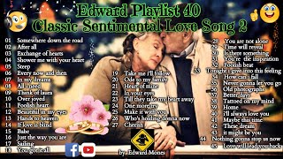 Edward Playlist 40 Classic Sentimental Love Song 2  Classic Love Song edwardmonesplaylist [upl. by Elocel273]