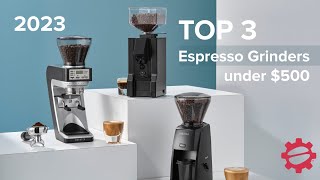 Top 3 Espresso Grinders under 500 of 2023 [upl. by Anema]