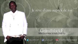 GrandblackF  Mon Bonheur à Moi Cest Toi audio  paroles [upl. by Nnylyam]