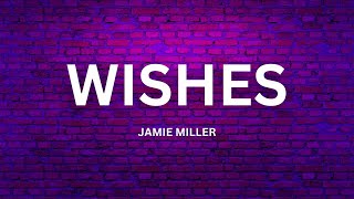 Jamie Miller  WISHES with lyrics [upl. by Yeslrahc587]