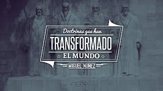 Doctrinas que han transformado el mundo  Pastor Miguel Núñez [upl. by Clementine]