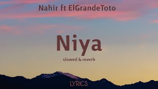 Nahir ft ElGrandeToto  Niya slowed amp reverb lyrics [upl. by Orlanta292]