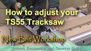 How to adjust the Festool TS55 Tracksaw [upl. by Nageem]