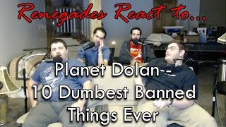 Renegades React to Planet Dolan  10 Dumbest Banned Things Ever [upl. by Lenroc]