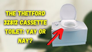 Is The Thetford 32812 Cassette Toilet a Good Idea [upl. by Yhcir]