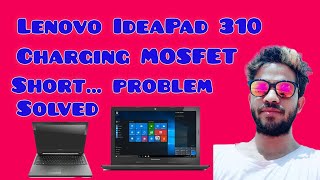 Lenovo IdeaPad 310 Charging MOSFET Short Repair Full video [upl. by Tobias706]