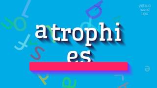 ATROPHIES  HOW TO PRONOUNCE IT [upl. by O'Mahony]