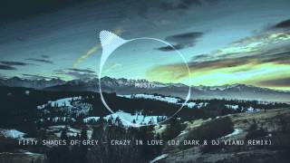 Fifty Shades of Grey  Crazy in Love Dj Dark amp Dj Vianu Remix [upl. by Meekah]