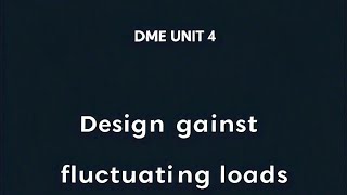 DME unit 4 Design against fluctuating loads [upl. by Denny]