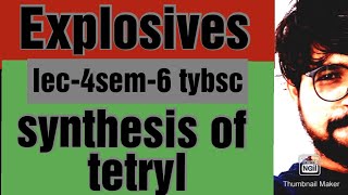 synthesis of tetryl  lec4 sem6 tybsc explosives in gujrati medium [upl. by Nurat]