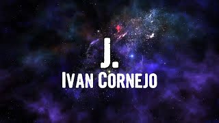 Ivan Cornejo  J Lyrics [upl. by Franci]