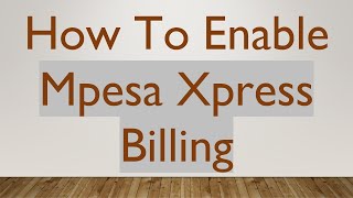 How To Enable Mpesa Xpress Billing [upl. by Gnoc]