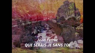 Jean Ferrat QUE SERAIS JE SANS TOI paroles de la chanson [upl. by Yelrah]