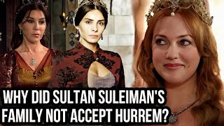 Why did Sultan Suleimans family not accept Hurrem What was she doing wrong [upl. by Yseulte]