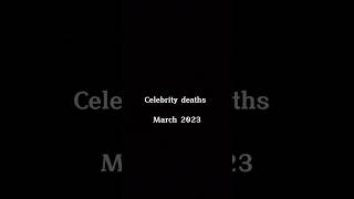 Celebrity deaths March 2023 shorts [upl. by Latham905]