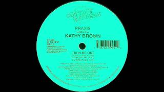 Praxis ft Kathy Brown  Turn Me Out Swing 52 Mix Cutting Records 1994 [upl. by Alhahs848]