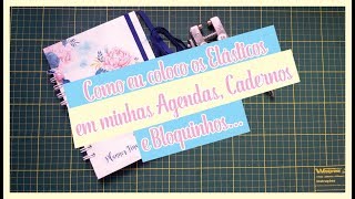 Como eu coloco Elástico nas minhas Agendas Cadernos e Bloquinhos [upl. by Quintina]