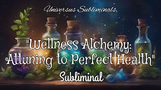 Wellness Alchemy  Attuning to Perfect Health  Subliminal [upl. by Booker]