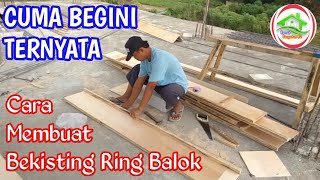 PROSES MEMBUAT BEKISTING RING BALOK TERNYATA MUDAH CUMA BEGINI [upl. by Aliehc]