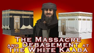 The Massacre and Debasement at the White Kaaba [upl. by Ecienaj46]