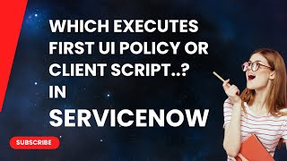 Which Executes First a UI Policy or a Client Script [upl. by Yajnas]