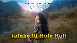 Anyqu  Taluko di Hulu Hati Official Music Video [upl. by Gunthar]