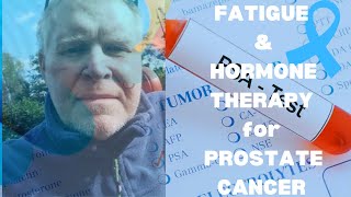 HORMONE THERAPY and Prostate Cancer My Experience with Fatigue [upl. by Flan365]