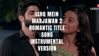 Ishq Mein Marjawan 2  Romantic Title Song  Instrumental Version [upl. by Lotte]